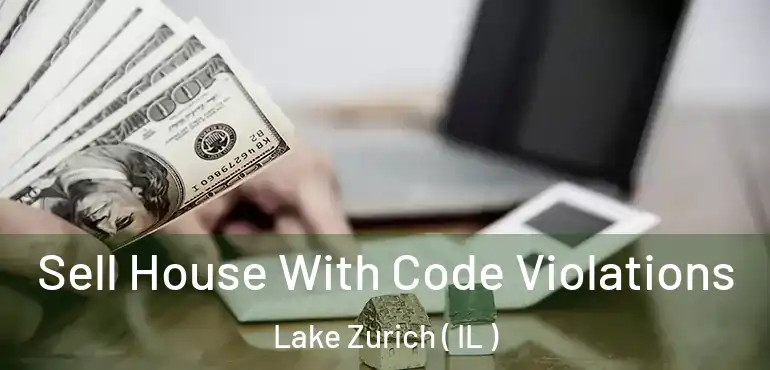  Sell House With Code Violations Lake Zurich ( IL )