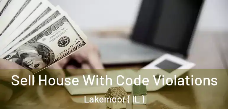  Sell House With Code Violations Lakemoor ( IL )