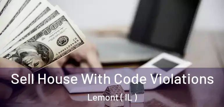  Sell House With Code Violations Lemont ( IL )