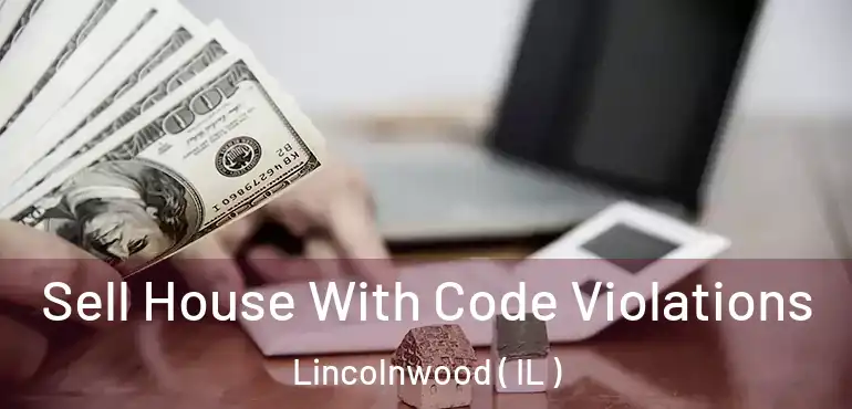  Sell House With Code Violations Lincolnwood ( IL )