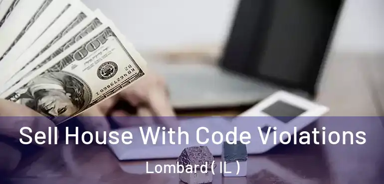  Sell House With Code Violations Lombard ( IL )
