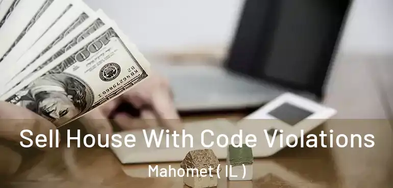  Sell House With Code Violations Mahomet ( IL )