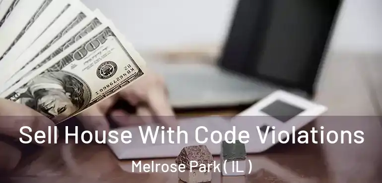 Sell House With Code Violations Melrose Park ( IL )