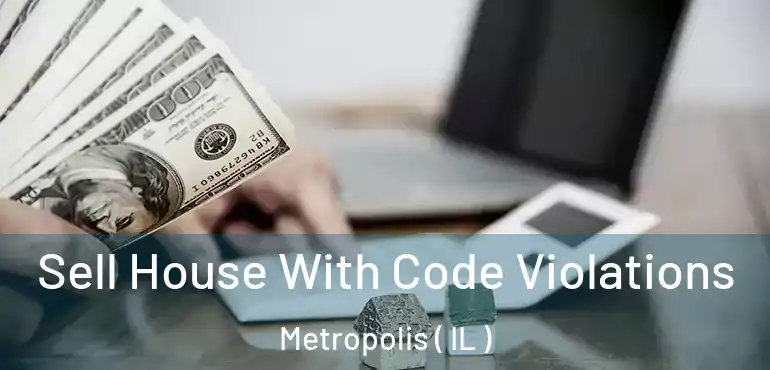  Sell House With Code Violations Metropolis ( IL )