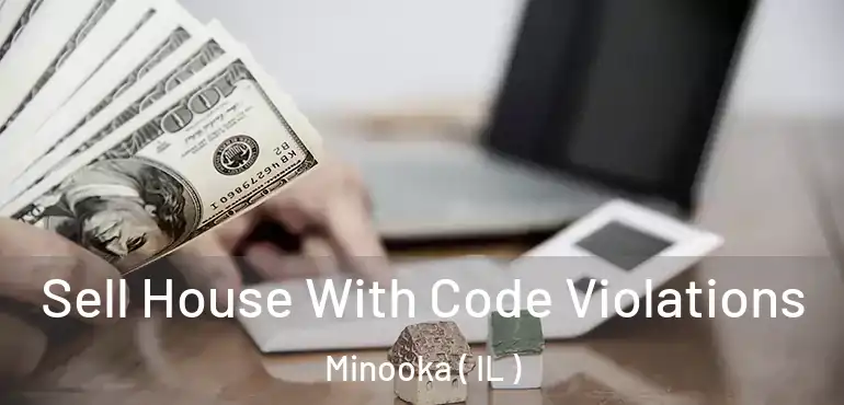  Sell House With Code Violations Minooka ( IL )