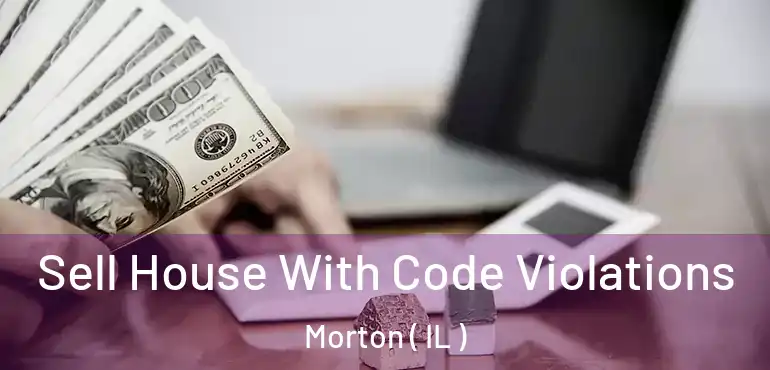  Sell House With Code Violations Morton ( IL )