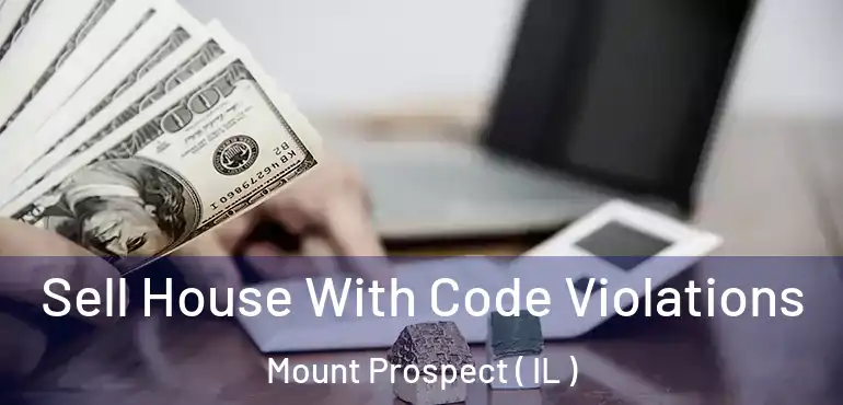  Sell House With Code Violations Mount Prospect ( IL )