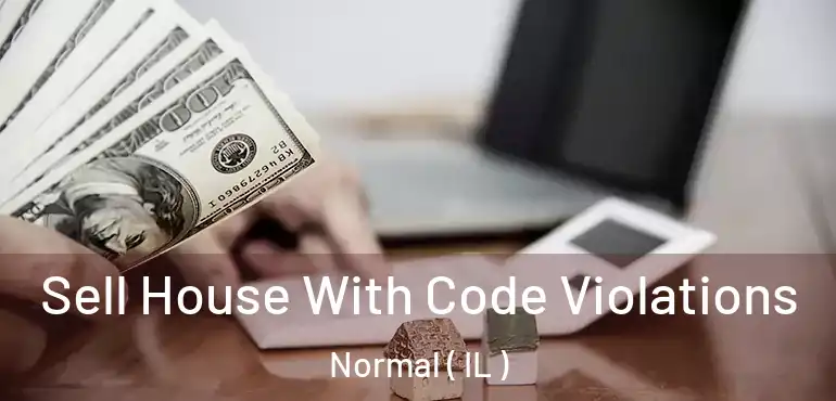  Sell House With Code Violations Normal ( IL )