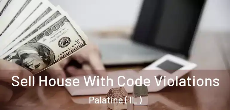  Sell House With Code Violations Palatine ( IL )