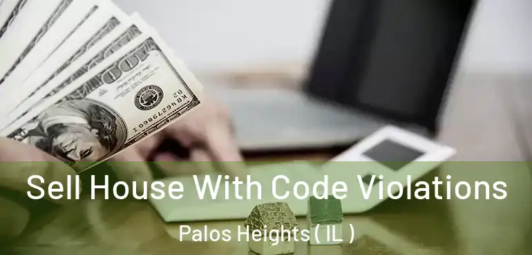  Sell House With Code Violations Palos Heights ( IL )