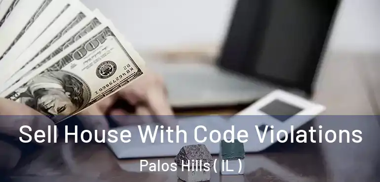  Sell House With Code Violations Palos Hills ( IL )