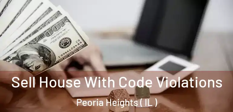  Sell House With Code Violations Peoria Heights ( IL )