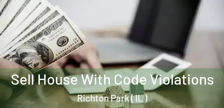  Sell House With Code Violations Richton Park ( IL )