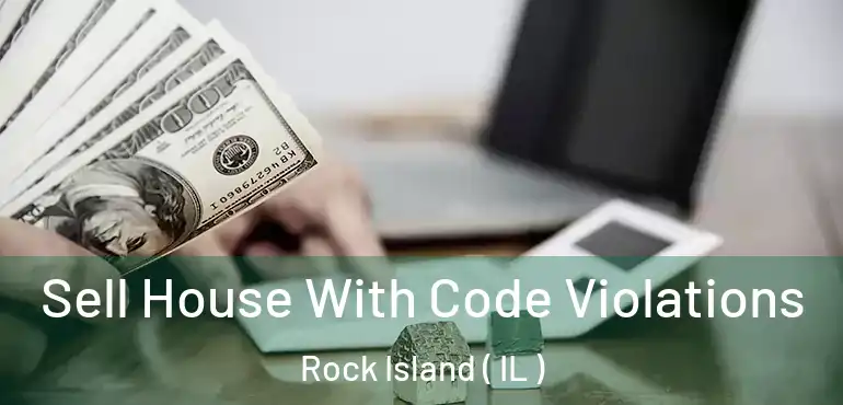  Sell House With Code Violations Rock Island ( IL )