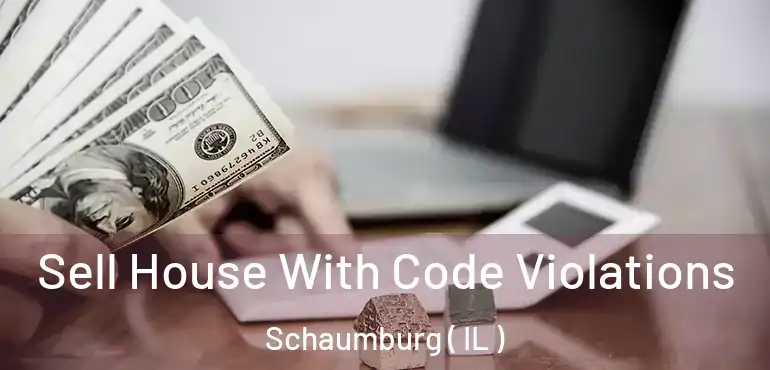  Sell House With Code Violations Schaumburg ( IL )