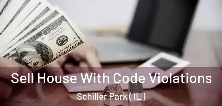  Sell House With Code Violations Schiller Park ( IL )