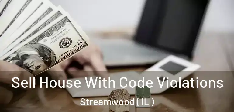  Sell House With Code Violations Streamwood ( IL )