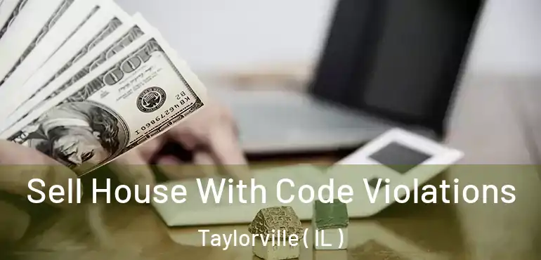  Sell House With Code Violations Taylorville ( IL )