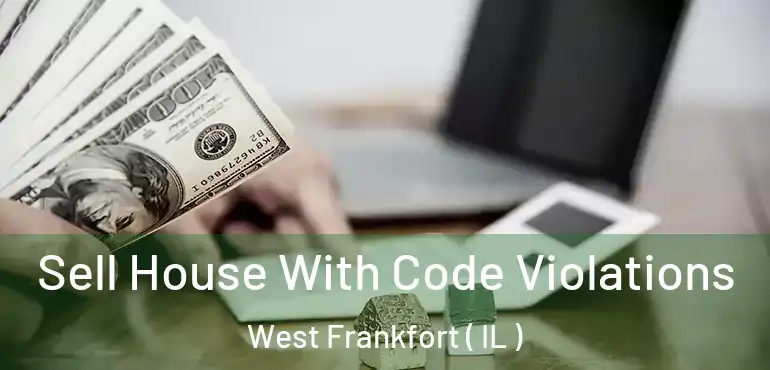  Sell House With Code Violations West Frankfort ( IL )