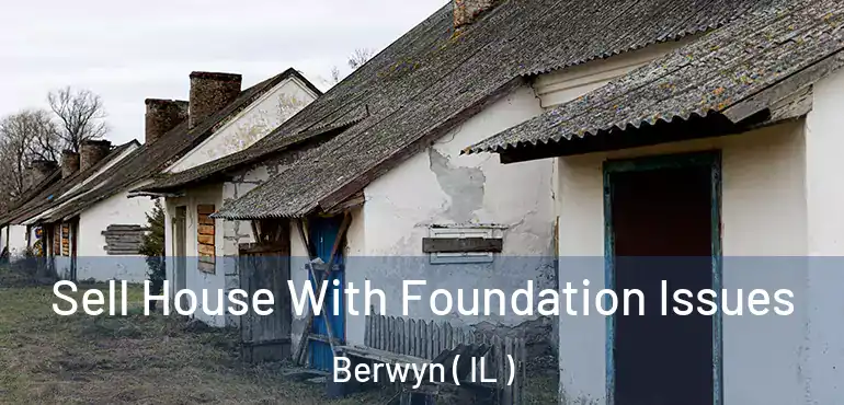  Sell House With Foundation Issues Berwyn ( IL )
