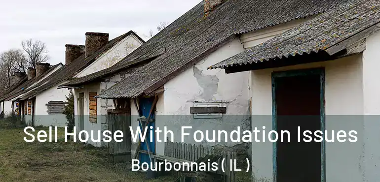  Sell House With Foundation Issues Bourbonnais ( IL )