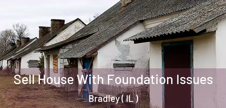  Sell House With Foundation Issues Bradley ( IL )