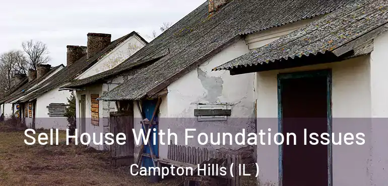  Sell House With Foundation Issues Campton Hills ( IL )