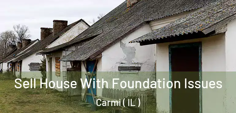  Sell House With Foundation Issues Carmi ( IL )
