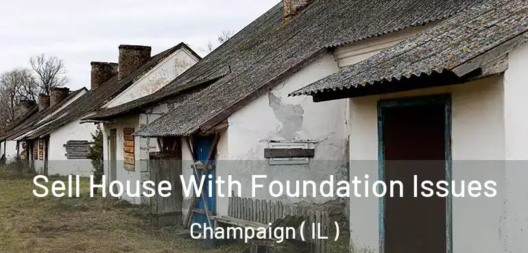  Sell House With Foundation Issues Champaign ( IL )