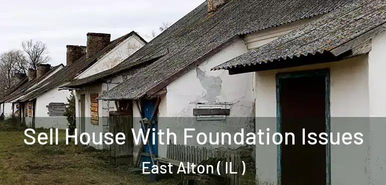  Sell House With Foundation Issues East Alton ( IL )