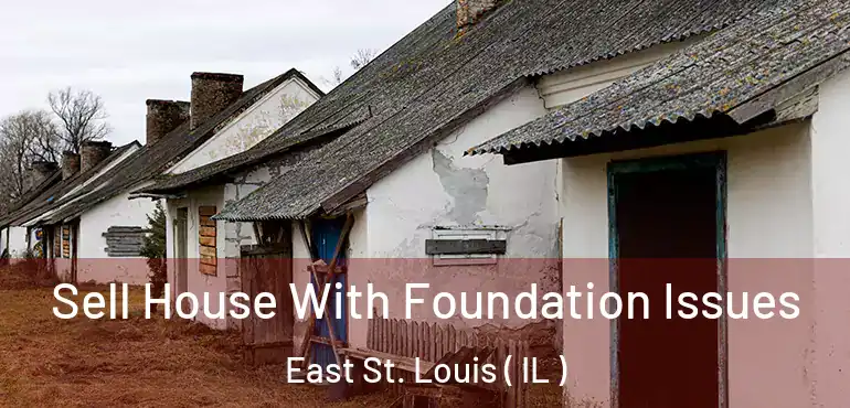  Sell House With Foundation Issues East St. Louis ( IL )