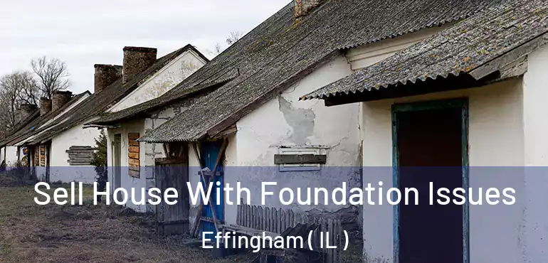  Sell House With Foundation Issues Effingham ( IL )