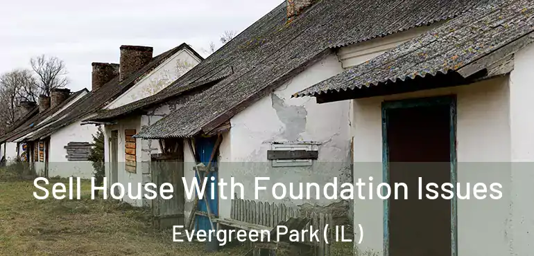  Sell House With Foundation Issues Evergreen Park ( IL )