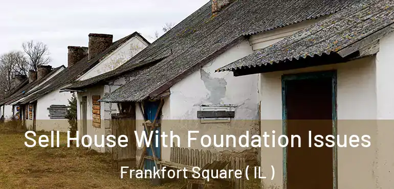  Sell House With Foundation Issues Frankfort Square ( IL )