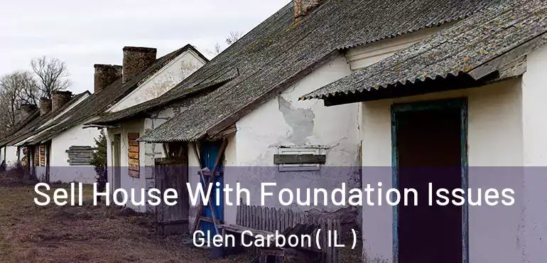  Sell House With Foundation Issues Glen Carbon ( IL )