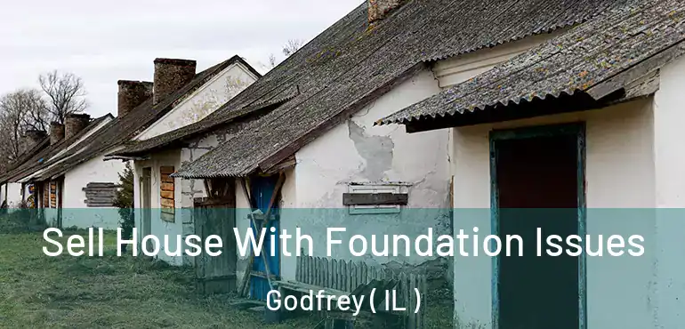  Sell House With Foundation Issues Godfrey ( IL )