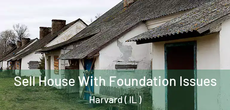 Sell House With Foundation Issues Harvard ( IL )