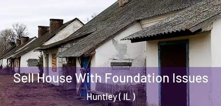  Sell House With Foundation Issues Huntley ( IL )