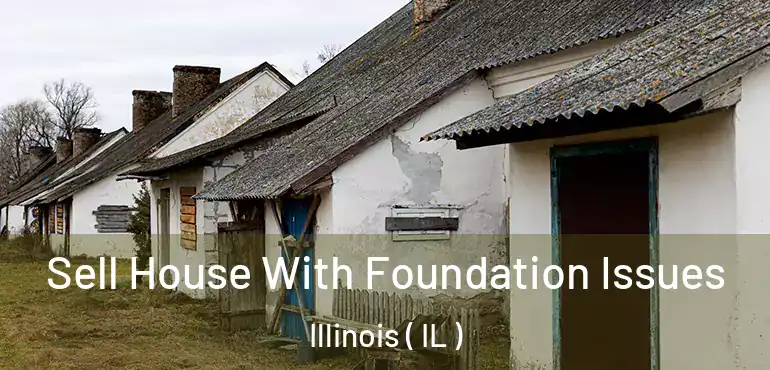  Sell House With Foundation Issues Illinois ( IL )