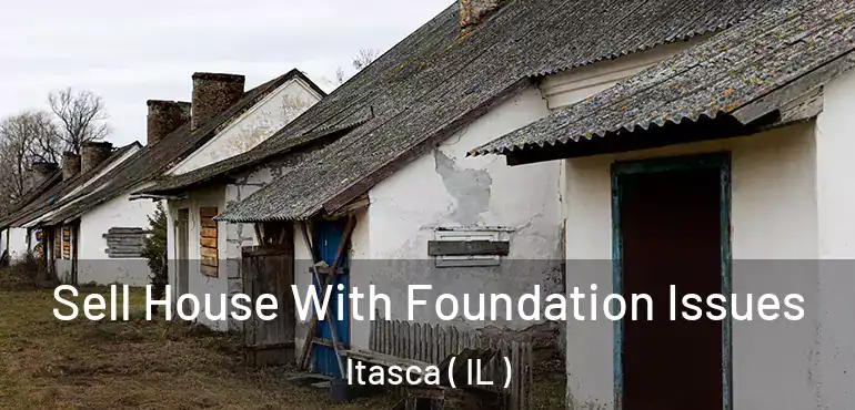  Sell House With Foundation Issues Itasca ( IL )