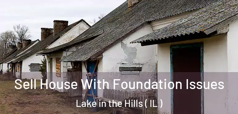  Sell House With Foundation Issues Lake in the Hills ( IL )