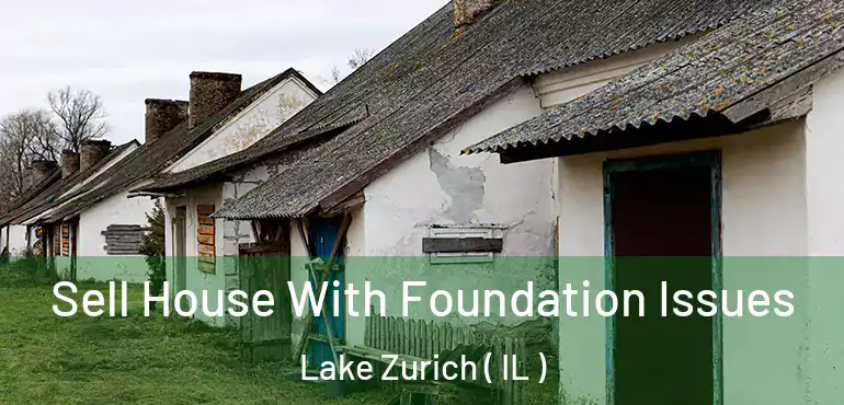  Sell House With Foundation Issues Lake Zurich ( IL )