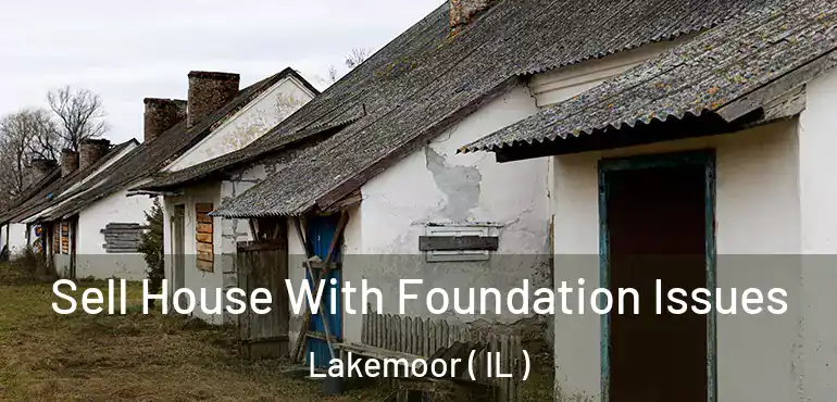  Sell House With Foundation Issues Lakemoor ( IL )