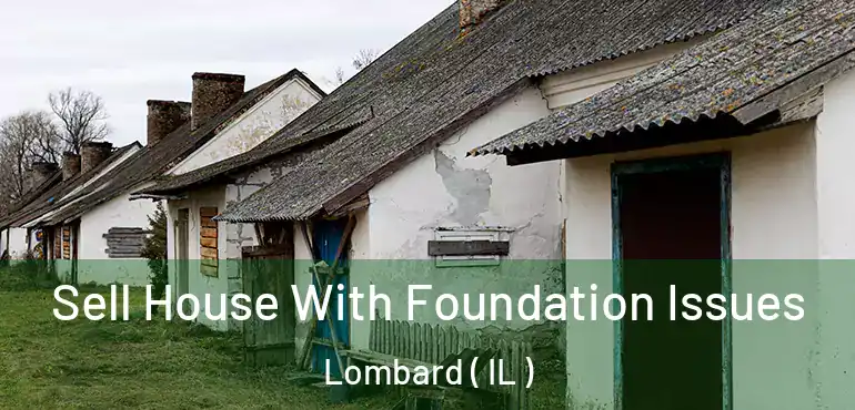  Sell House With Foundation Issues Lombard ( IL )