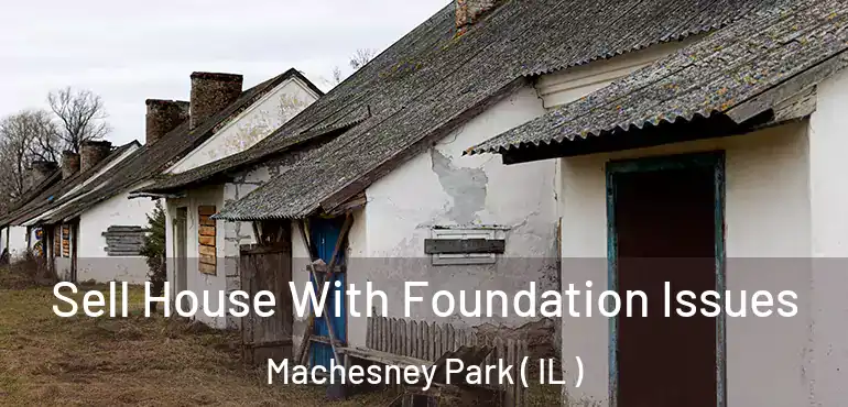  Sell House With Foundation Issues Machesney Park ( IL )