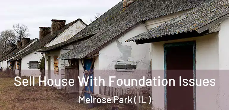  Sell House With Foundation Issues Melrose Park ( IL )