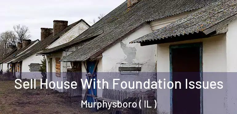  Sell House With Foundation Issues Murphysboro ( IL )