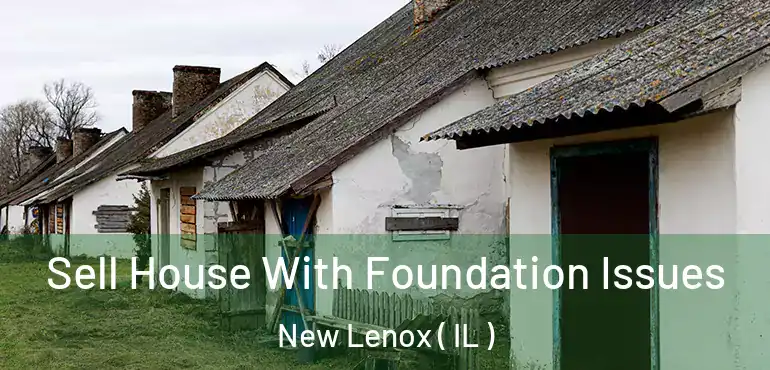  Sell House With Foundation Issues New Lenox ( IL )