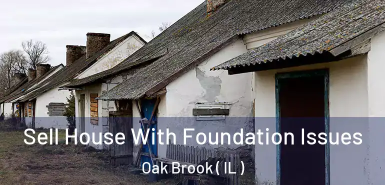  Sell House With Foundation Issues Oak Brook ( IL )