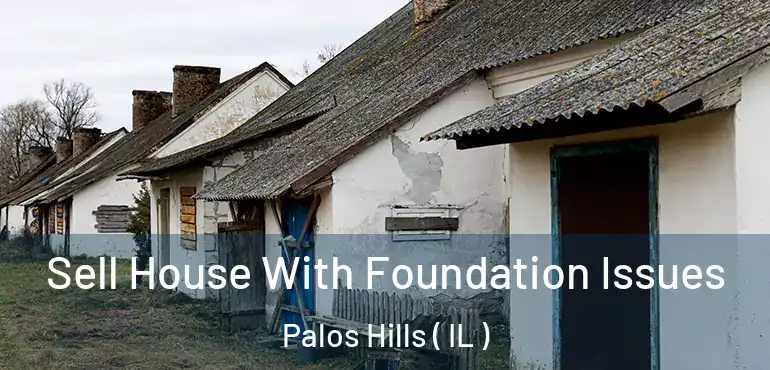  Sell House With Foundation Issues Palos Hills ( IL )